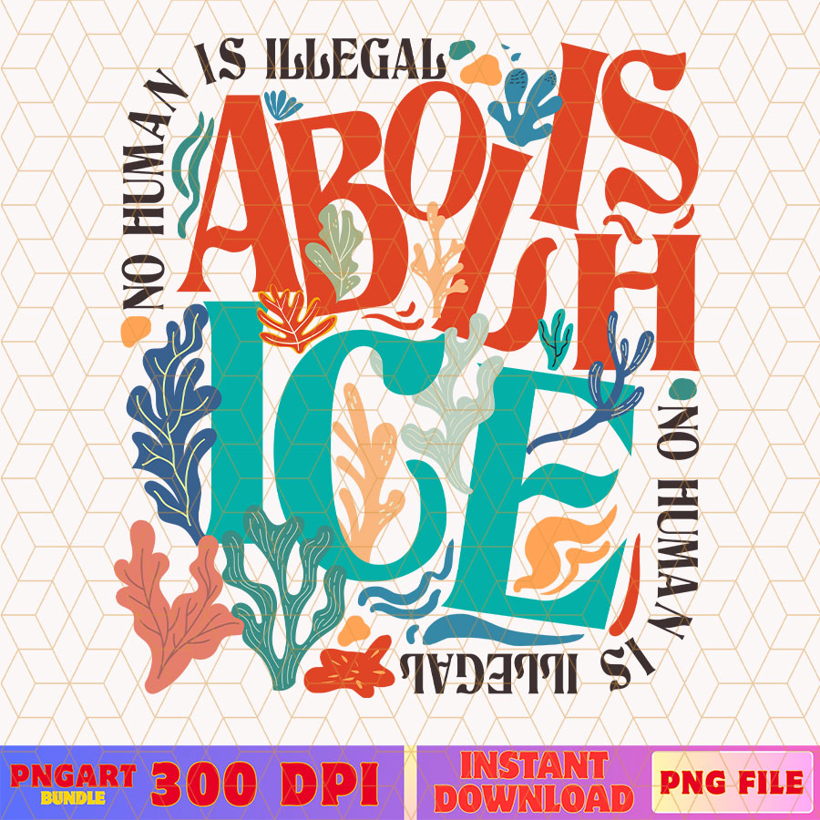 Abolish Ice No Human Is Illegal Png Anti Trump Png