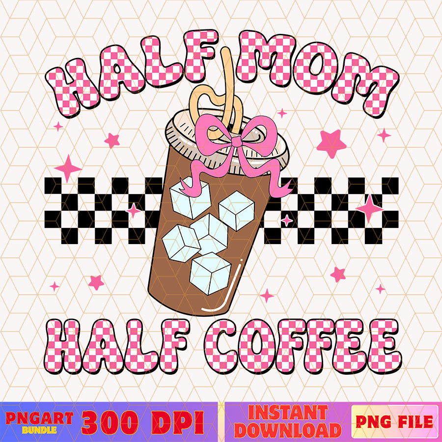 Half Mom Half Coffee Mothers Day Png Mom Life Png