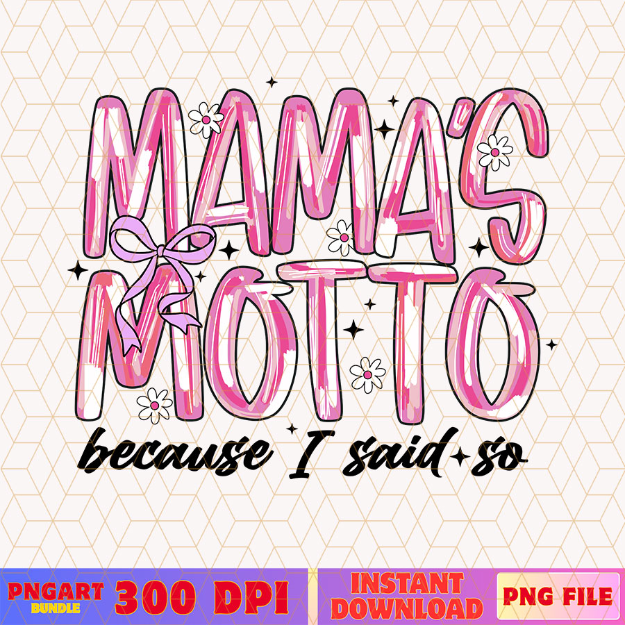 Mama's Motto Because I Said So Mothers Day Png Mom Life Png