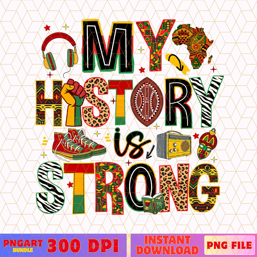 My History Is Strong Png Black History Month Collage Png