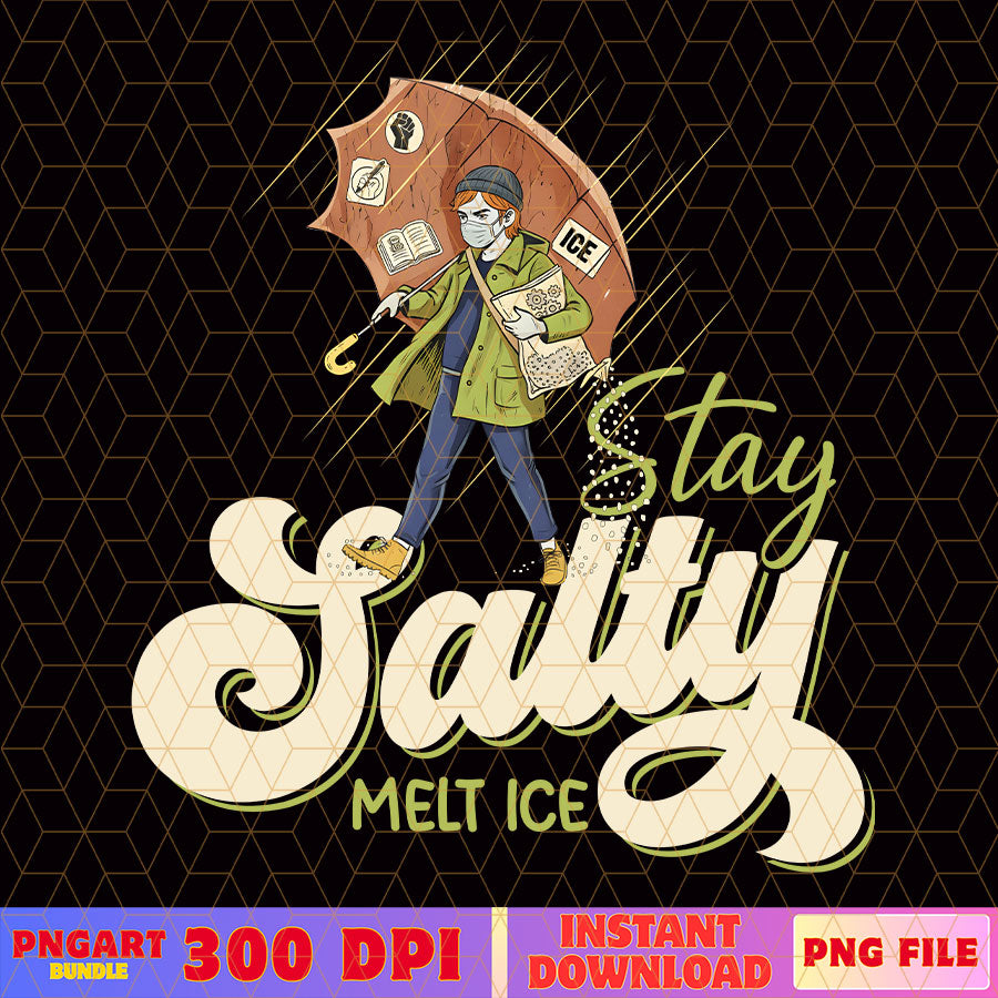 Stay Salty Melt ICE Anti ICE Png Anti Trump Political Png