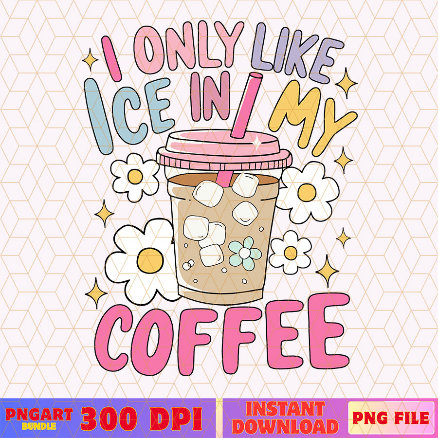 Subtle Protest Ice Coffee I Only Like Ice In My Coffee Png