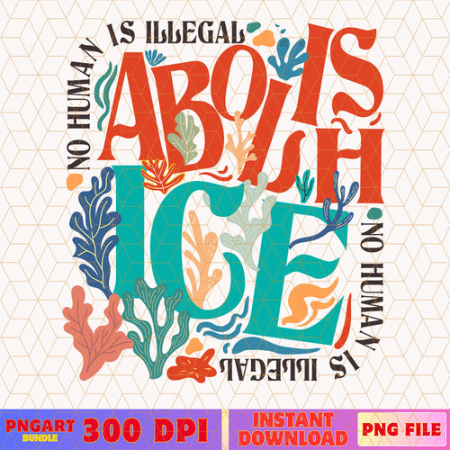 Abolish Ice No Human Is Illegal Png Anti Trump Png