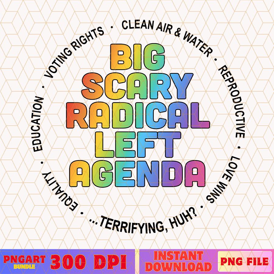 Big Scary Radical Left Agenda Png Anti Trump Protest Png