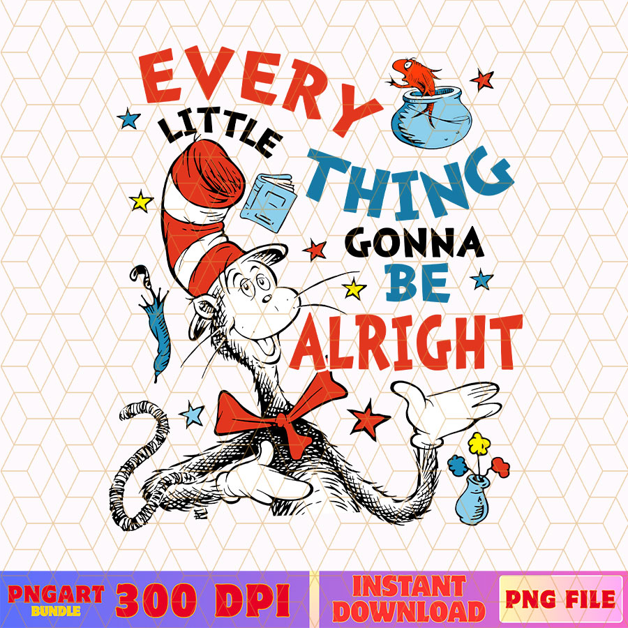 Every Little Thing Gonna Be Alright Png Funny Dr Seuss Png