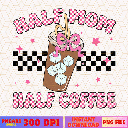 Half Mom Half Coffee Mothers Day Png Mom Life Png