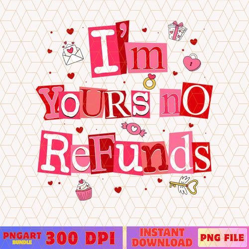 I'm Yours No Refunds Png Funny Valentine Quote png