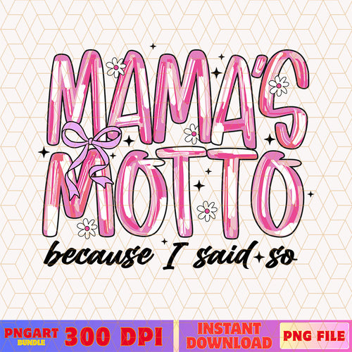 Mama's Motto Because I Said So Mothers Day Png Mom Life Png
