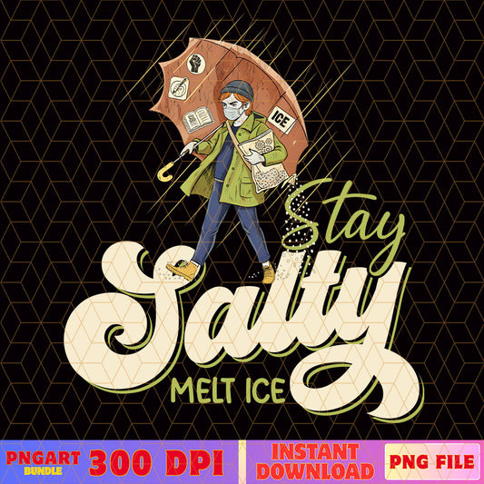 Stay Salty Melt ICE Anti ICE Png Anti Trump Political Png