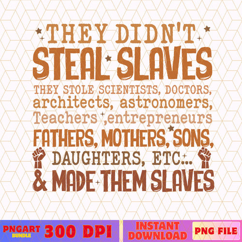 They Didn't Steal The Slave Png Black History Month Png