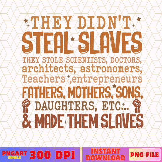 They Didn't Steal The Slave Png Black History Month Png