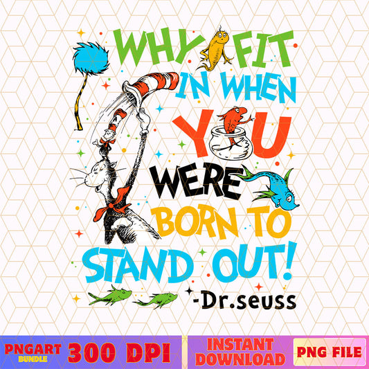 Why Fit In When You Were Born To Stand Out Png Dr Seuss Png